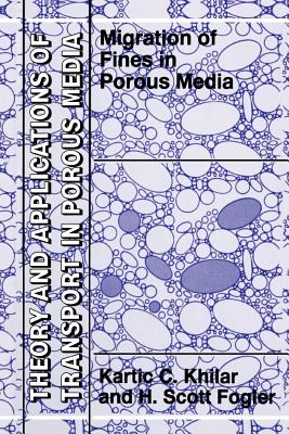 Migrations of Fines in Porous Media - Khilar, Kartic C., and Fogler, H. Scott