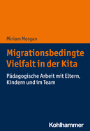 Migrationsbedingte Vielfalt in Der Kita: Padagogische Arbeit Mit Eltern, Kindern Und Im Team