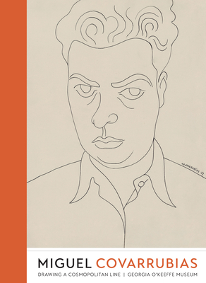 Miguel Covarrubias: Drawing a Cosmopolitan Line - Georgia O'Keeffe Museum, and Kastner, Carolyn (Editor), and Guzmn, Alicia Inez