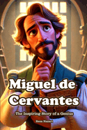 Miguel de Cervantes: The Inspiring Story of a Genius