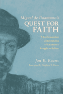 Miguel de Unamuno's Quest for Faith: A Kierkegaardian Understanding of Unamuno's Struggle to Believe