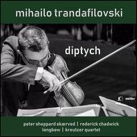 Mihailo Trandafilovski: Diptych - Kreutzer Quartet; Kreutzer Quartet; Longbow; Peter Sheppard Skrved (violin); Roderick Chadwick (piano); Longbow