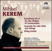 Mihkel Kerem: Symphony No. 3; Lamento; String Sextet - Mikk Murdvee (viola); Tallinn Ensemble; Mikk Murdvee (conductor)