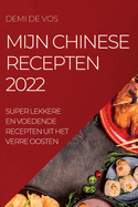 Mijn Chinese Recepten 2022: Super Lekkere En Voedende Recepten Uit Het Verre Oosten