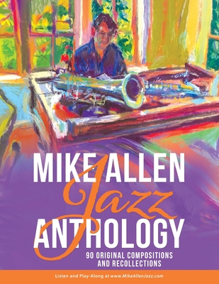 Mike Allen Jazz Anthology: 90 Original Compositions and Recollections - Allen, Mike, and Casolary, Christian
