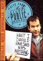 Mike Birbiglia: What I Should Have Said Was Nothing - Tales From My Secret Public Journal - 