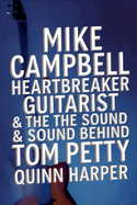 Mike Campbell: Heartbreaker Guitarist & the Sound Behind Tom Petty