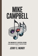 Mike Campbell: The Making of a Guitar Legend: From Backstage Silence to Frontline Sound