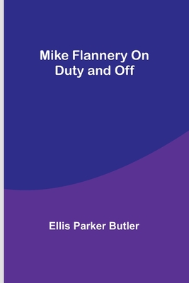 Mike Flannery On Duty and Off - Butler, Ellis Parker
