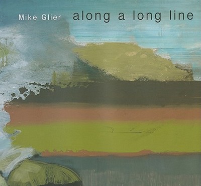 Mike Glier: Along a Long Line - Glier, Mike, and Corrin, Lisa, and Diehl, Carol