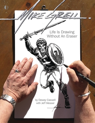 Mike Grell: Life Is Drawing Without an Eraser (Limited Edition) - Cassell, Dewey, and Messer, Jeff, and Grell, Mike