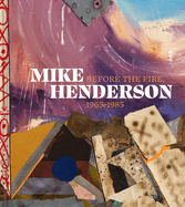 Mike Henderson: Before the Fire, 1965-1985