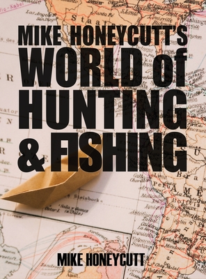 Mike Honeycutt's World of Hunting and Fishing - Honeycutt, Mike