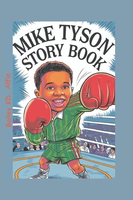 Mike Tyson Story Book: The Champion Who Never Gave Up - Kd Alfie, Bailey