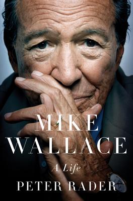 Mike Wallace: A Life - Rader, Peter