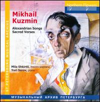 Mikhail Kuzmin: Alexandrian Songs; Sacred Verses - Mila Shkirtil (mezzo-soprano); Yuri Serov (piano)