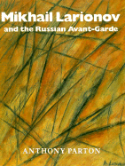 Mikhail Larionov and the Russian Avant-Garde - Parton, Anthony