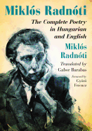 Mikls Radnti: The Complete Poetry in Hungarian and English