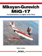 Mikoyan-Gurevich MIG-17: The Soviet Union's Jet Fighter of the Fifties