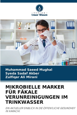 Mikrobielle Marker F?r F?kale Verunreinigungen Im Trinkwasser - Saeed Mughal, Muhammad, and Sadaf Akber, Syeda, and Ali Mirani, Zulfiqar