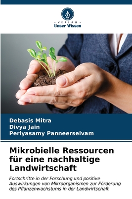 Mikrobielle Ressourcen fr eine nachhaltige Landwirtschaft - Mitra, Debasis, and Jain, Divya, and Panneerselvam, Periyasamy