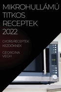 Mikrohullm Titkos Receptek 2022: Gyors Receptek Kezd knek