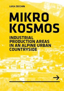 Mikrokosmos: Industrial production Areas in an Alpine Urban Countryside