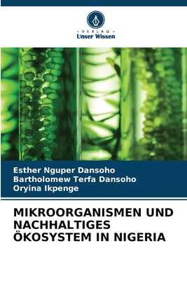 Mikroorganismen Und Nachhaltiges kosystem in Nigeria - Dansoho, Esther Nguper, and Dansoho, Bartholomew Terfa, and Ikpenge, Oryina