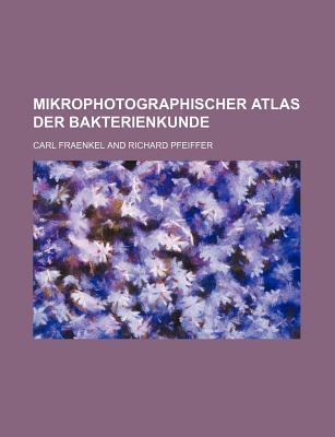 Mikrophotographischer Atlas Der Bakterienkunde - Fraenkel, Carl