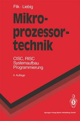 Mikroprozessortechnik: CISC, RISC Systemaufbau Programmierung - Flik, Thomas, and Liebig, Hans