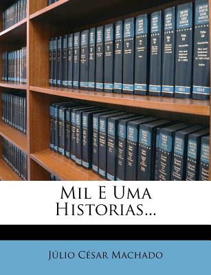 Mil E Uma Historias... - Machado, Julio Cesar