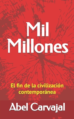 Mil Millones: El Fin de la Civilizaci?n Contempornea - Carvajal, Abel