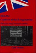 Milag: Captives of the Kriegsmarine - Merchant Navy Prisoners of War