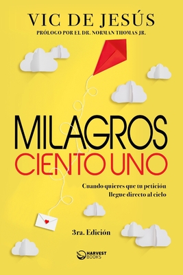 Milagros ciento uno: Cuando quieres que tu petici?n llegue directo al cielo - Thomas, Norman, Jr. (Preface by), and de Jess, Vic