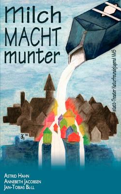 Milch Macht Munter - Hahn, Astrid, and Jacobsen, Annebeth, and Bull, Jan-Tobias