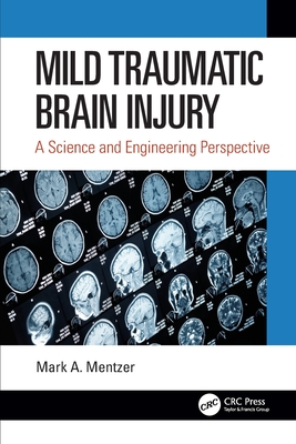 Mild Traumatic Brain Injury: A Science and Engineering Perspective - Mentzer, Mark A