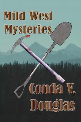 Mild West Mysteries: 13 Idaho Tales of Murder and Mayhem - Douglas, Conda V