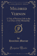 Mildred Vernon, Vol. 3 of 3: A Tale of Parisian Life in the Last Days of the Monarchy (Classic Reprint)