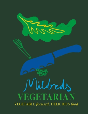 Mildreds Vegetarian: Vegetable focused, delicious food - Acevedo, Dan, and Wasserman, Sarah, and Mildreds