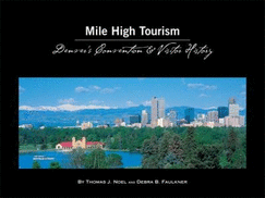 Mile High Tourism: Denver's Convention & Visitor History - Thomas J. Noel; Debra B. Faulkner