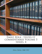 ?mile Zola: Textes Et Commentaires Volume 5 Series. 4