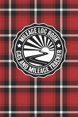 Mileage Log Book Gas And Mileage Tracker: Vintage Red Plaid Logbook Notebook To Track Miles Up To 2400 Unique Business Or Personal Trips - Good Tracker For Yearly Taxes - Rufus Mack Archibald