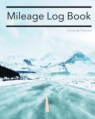 Mileage Log Book: Keep Track Of Your Miles: For Taxes, Tutors & Teenagers - Ice Road - Universal Planners