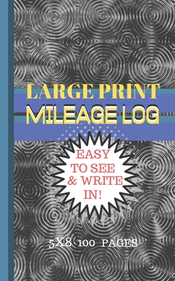 Mileage Log Large Print: 5x8 Convient Size-Easy to See & Write In-Perfect for Logging All Your Milage and Trips! - Design, Cool Dimension