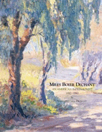 Miles Boyer Dechant: An American Impressionist, -