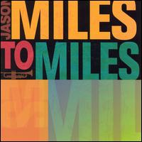 Miles to Miles: In the Spirit of Miles Davis - Jason Miles