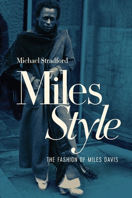 MilesStyle: The Fashion of Miles Davis - Stradford, Michael