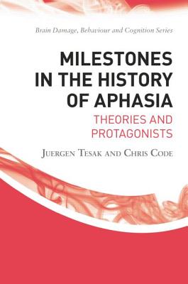 Milestones in the History of Aphasia: Theories and Protagonists - Tesak, Juergen, and Code, Chris