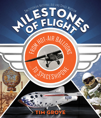 Milestones of Flight: From Hot-Air Balloons to Spaceshipone - Grove, Tim
