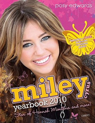 Miley Cyrus Yearbook 2010: Star of Hannah Montana and More! - Edwards, Posy